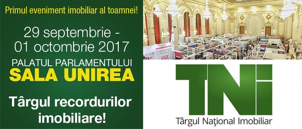 Targul National Imobiliar - TNI 29 septembrie- 1 octombrie 2017 - Targul recordurilor imobiliare!