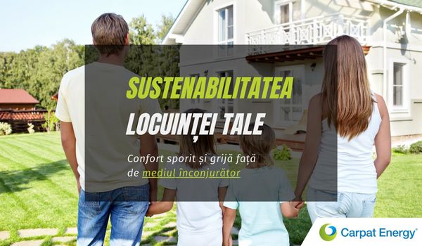 Sustenabilitatea locuintei tale - confort sporit si grija fata de mediul inconjurator