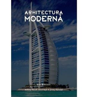 ARHITECTURA MODERNA, ARTA IN DETALIU - ANTHONY HASSELL, ELAIN HARWOOD - ARHITECTURA MODERNA, ARTA IN DETALIU - ANTHONY HASSELL, ELAIN HARWOOD